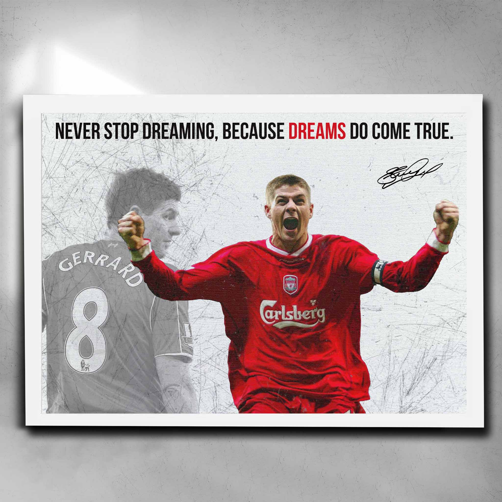 Steven Gerrard inspirational poster in white frame with motivational quote 'Never stop dreaming, because dreams do come true.' Ideal for Liverpool FC fans, man cave decor, and football memorabilia collectors.