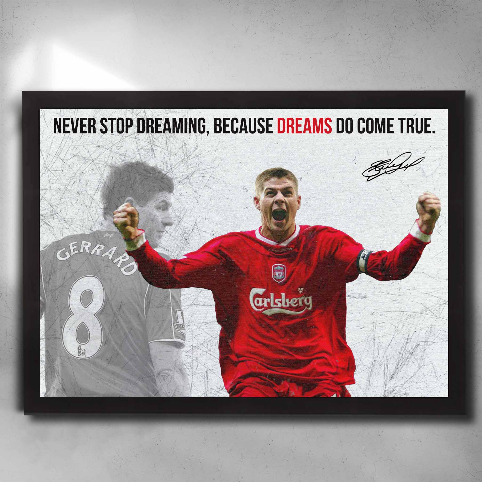 Steven Gerrard inspirational poster in black frame with motivational quote 'Never stop dreaming, because dreams do come true.' Ideal for Liverpool FC fans, man cave decor, and football memorabilia collectors.