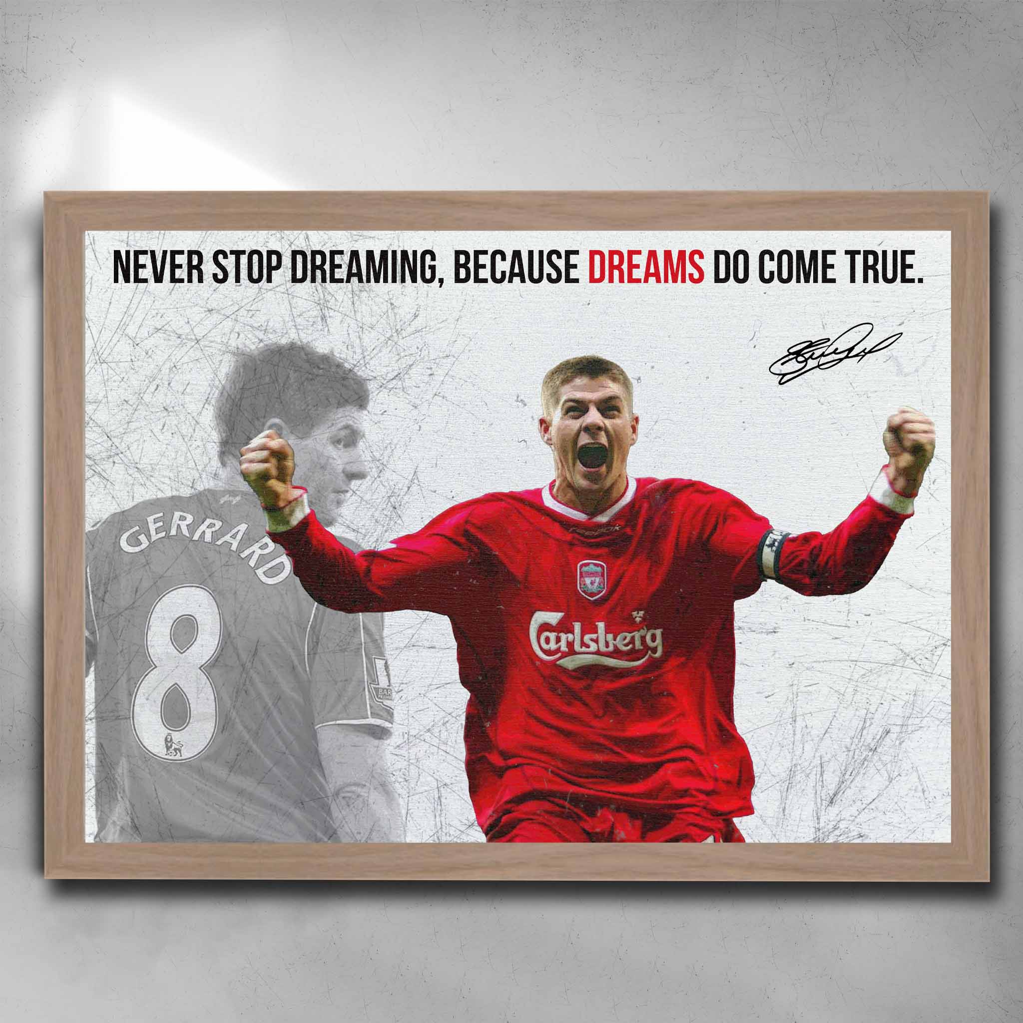 Steven Gerrard inspirational poster in oak frame with motivational quote 'Never stop dreaming, because dreams do come true.' Ideal for Liverpool FC fans, man cave decor, and football memorabilia collectors.