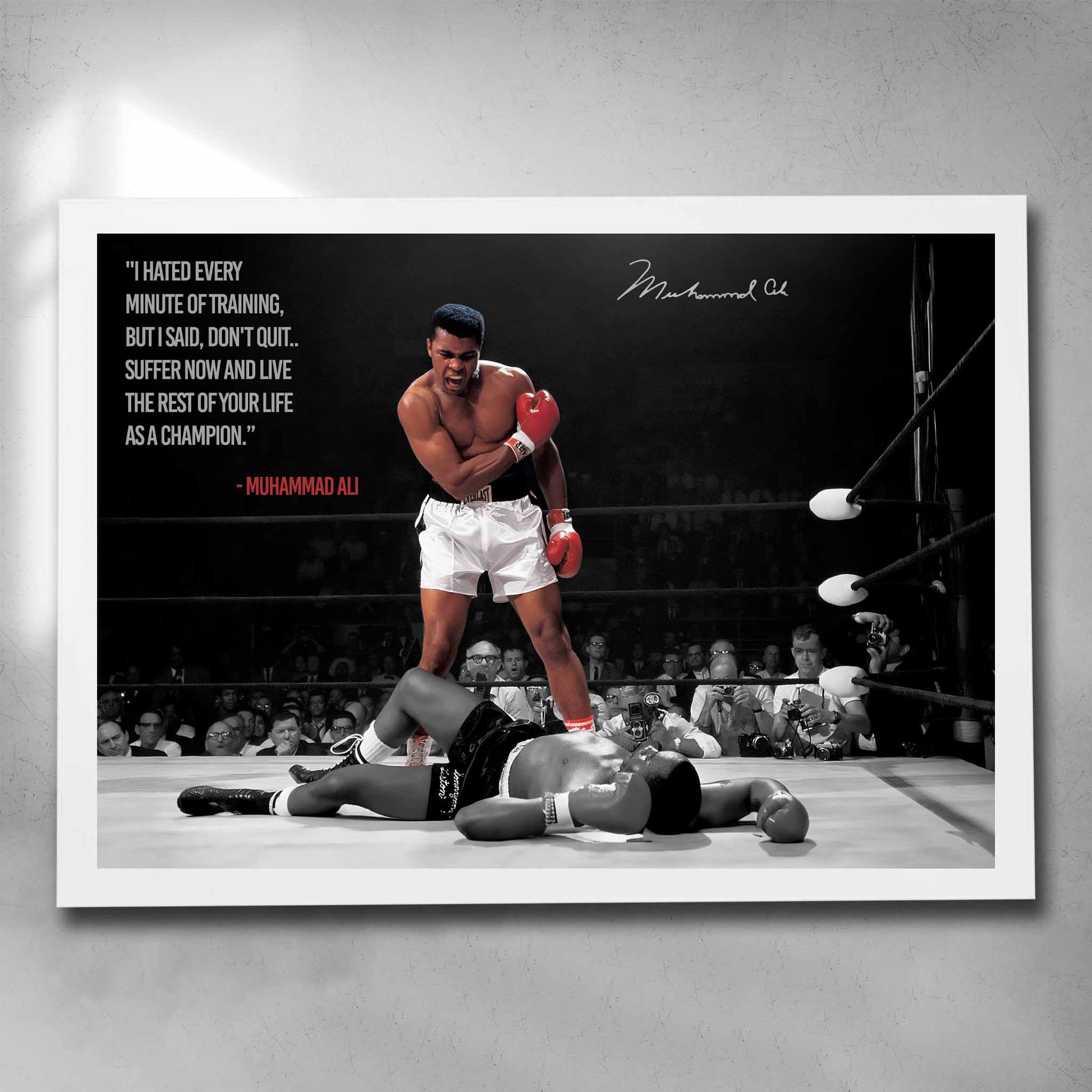 White framed motivational art by Sports Cave, featuring the legendary boxer Muhammad Ali with his quote "I hated every minute of training, but i didnt quit... Suuffer now and live the rest of your life as champion."