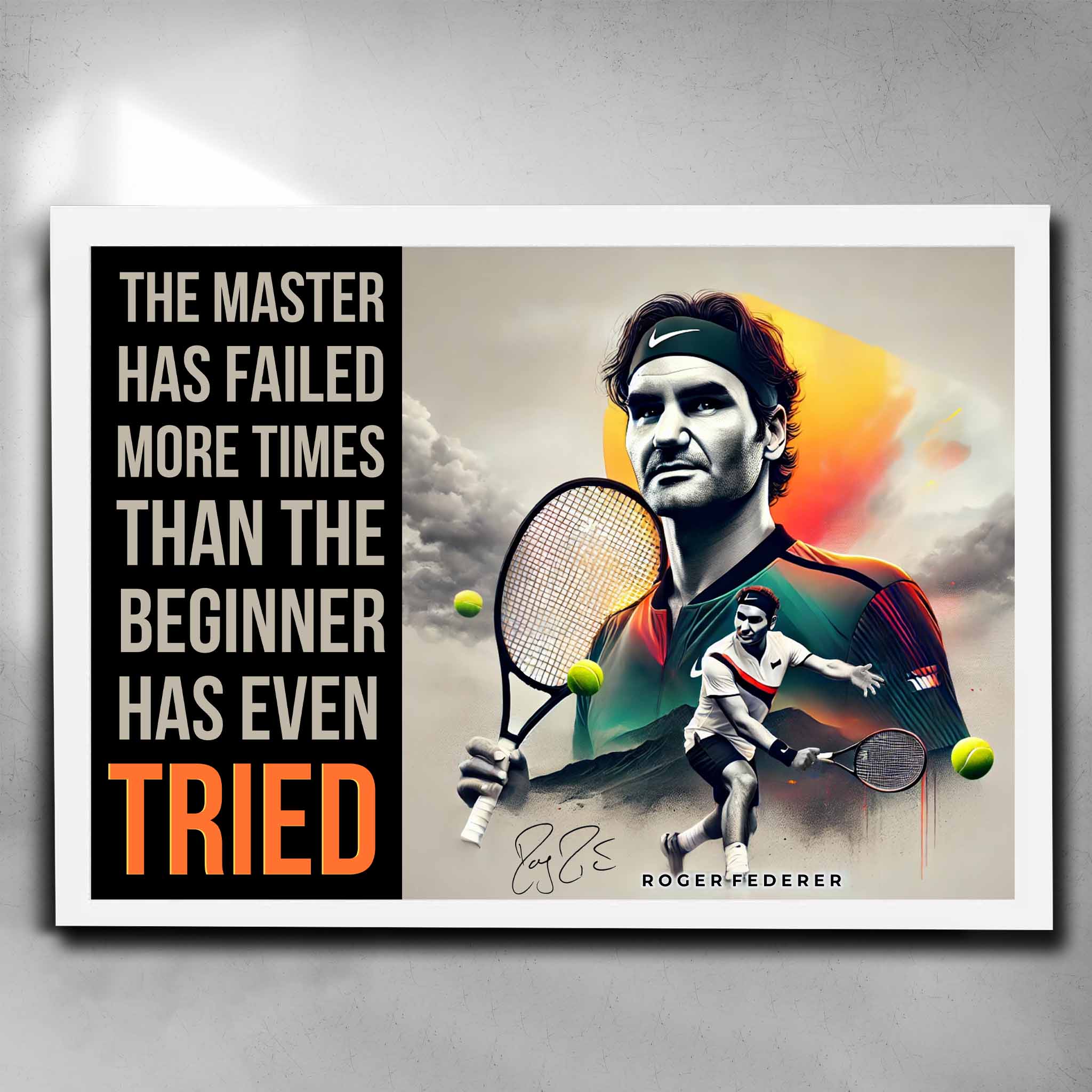 White framed motivational Art by Sports Cave featuring Roger Federer with his quote "The master has failed more times that the beginner has even tried."